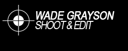 Wade Grayson: Shoot & Edit